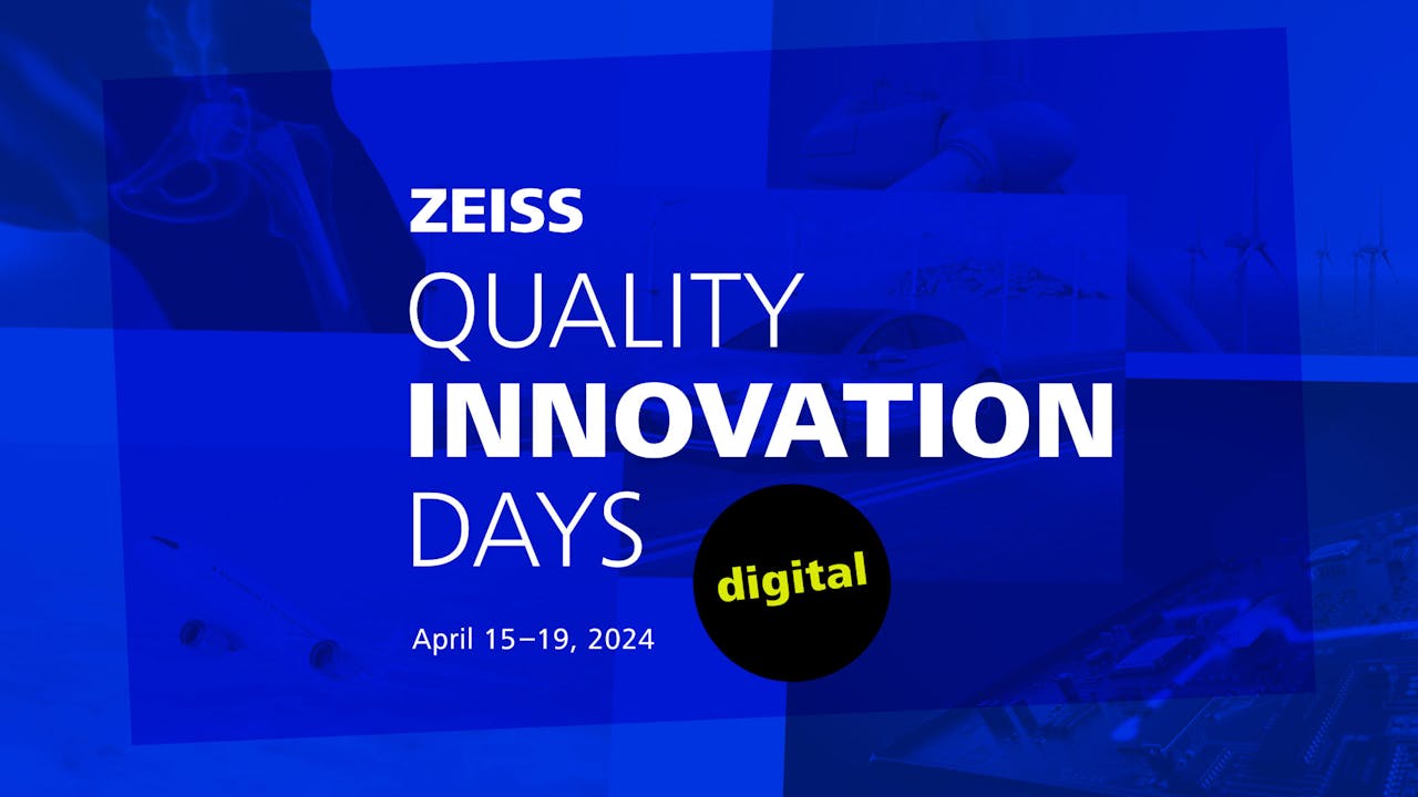 The ZEISS "Quality Innovation Days": The leading digital event for Measurement Technology, software and Quality Assurance.