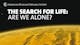 The Search for Life: Are We Alone?